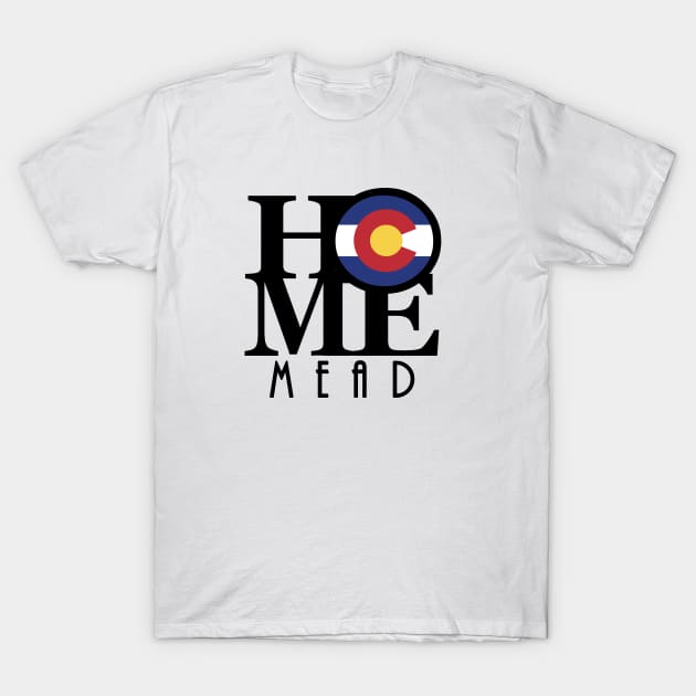 HOME Mead Colorado T-Shirt by HomeBornLoveColorado